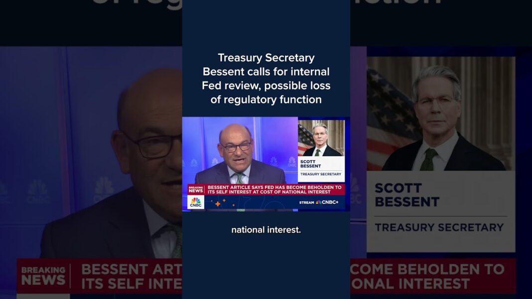 Treasury Secretary Bessent calls for internal Fed review, possible loss of regulatory function